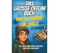 Das OFFLINE BUCH für Teenager-Jungs: Mach deinen Alltag zum Abenteuer - mit actionreichen Challenges, cleveren Bastelideen, coolen Style- und ... Perfekt für alle ab 10, die Spaß, Kreativitä