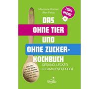 Das ohne Tier und ohne Zucker Kochbuch: Vegan, , Fields, Rocher.
