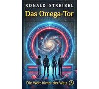 Das Omega-Tor: Die Welt hinter der Welt 3 (Chronoteam-Reihe)