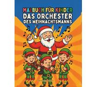 Das Orchester des Weihnachtsmanns Malbuch für Kinder: Einfache und ausdrucksstarke Malvorlagen für die Kleinsten, weihnachtliche Atmosphäre, charmante Elfen als Musiker