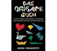 Das Origami-Buch: 25 Faltmodelle für Kinder, Einsteiger und Fortgeschrittene (einfach erklärt)