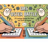Das Oster Battle - 21 lustige Rätselspiele für Paare, Freunde, Familien oder die WG! Das perfekte Ostergeschenk für Zwei - Stift & Papier genügen: Das ... zu Ostern mit 10 exklusiven Bonusspielen!