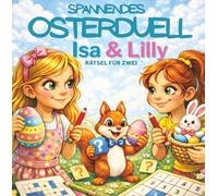 Das Osterduell mit Isa & Lilly: Rätselbuch für zwei Kinder mit Sudoku, Kreuzworträtseln, Labyrinthen & Denkspielen - Rätselduell voller ... - Gemeinsamer Rätselspaß ohne Bildschirmzeit