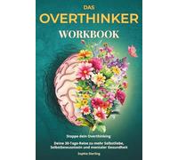 Das Overthinker Workbook: Stoppe dein Overthinking - Deine 30-Tage-Reise zu mehr Selbstliebe, Selbstbewusstsein und mentaler Gesundheit