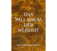 DAS PALLADIUM DER WEISHEIT: (Viveka Chudamani) Von SANKARACHARYA (Astrologie und Horoskopie)
