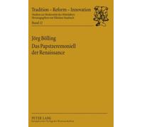 Das Papstzeremoniell der Renaissance: Texte - Musik - Performanz (Tradition - Reform - Innovation)
