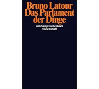 Das Parlament der Dinge: Fur eine politische Okologie, Latour 9783518295540.