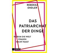 Das Patriarchat der Dinge: Warum die Welt Frauen nicht passt by Endler PB.