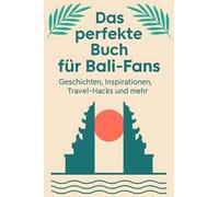 Das perfekte Buch für Bali-Fans: Geschichten, Inspirationen, Travel-Hacks und mehr