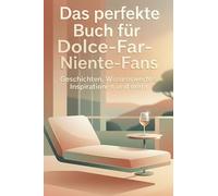 Das perfekte Buch für Dolce-Far-Niente-Fans: Geschichten, Wissenswertes, Inspirationen und mehr