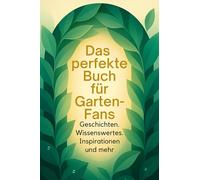 Das perfekte Buch für Garten-Fans: Geschichten, Wissenswertes, Inspirationen und mehr