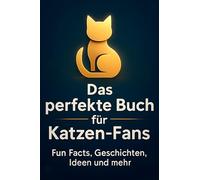 Das perfekte Buch für Katzen-Fans: Fun Facts, Geschichten, Ideen und mehr