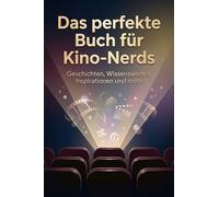 Das perfekte Buch für Kino-Nerds: Geschichten, Wissenswertes, Inspirationen und mehr