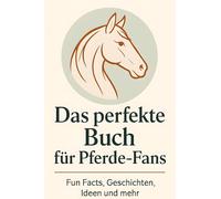 Das perfekte Buch für Pferde-Fans: Fun Facts, Geschichten, Ideen und mehr