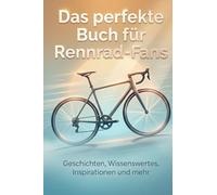 Das perfekte Buch für Rennrad-Fans: Geschichten, Wissenswertes, Inspirationen und mehr