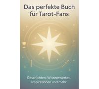 Das perfekte Buch für Tarot-Fans: Geschichten, Wissenswertes, Inspirationen und mehr