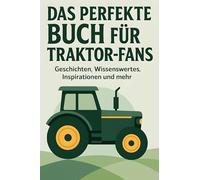 Das perfekte Buch für Traktor-Fans: Geschichten, Wissenswertes, Inspirationen und mehr