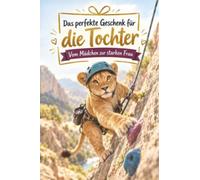 Das perfekte Geschenk für die Tochter: Vom Mädchen zur starken Frau