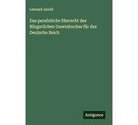 Das persönliche Eherecht des Bürgerlichen Gesetzbuches für das Deutsche Reich