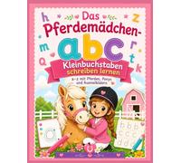Das Pferdemädchen-abc - Kleinbuchstaben schreiben lernen: a-z mit Pferden, Ponys, Ausmalbildern und einfachen Schreibübungen