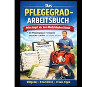 Das Pflegegrad-Arbeitsbuch: Keine Angst vor dem Medizinischen Dienst: Mit Pflegetagebuch, Formularen und Insider-Taktiken zum sicheren Bescheid (Pflege-Dschungel besiegen - Ratgeber für Angehörige)