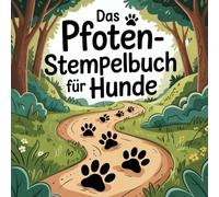 Das Pfotenstempelbuch für Hunde - fördert die Bindung zu deinem Hund durch gemeinsame und kreative Beschäftigung mit vielen tierisch schönen Seiten zum Pfotenstempeln