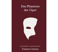 Das Phantom der Oper: Eine moderne deutsche Übersetzung des Klassikers von Gaston Leroux inklusive Bonuskapitel "Das Pariser Opernhaus"