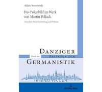 Das Polenbild Im Werk Von Martin Pollack: Zwischen Berichterstattung Und Fiktion: 64 (Danziger Beitraege Zur Germanistik)