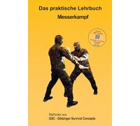 Das praktische Lehrbuch Messerkampf: Götzinger Survival Concepts