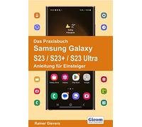 Das Praxisbuch Samsung Galaxy S23 / S23+ / S23 Ultra - Anleitung für Einsteiger
