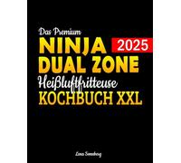 Das Premium Ninja Dual Zone Heißluftfritteuse Kochbuch XXL: Air Fryer Rezeptbuch für jeden Geschmack - Köstliche, schnelle & gesunde Rezepte | inkl. FlexDrawer, Garzeitentabelle & Farbfotos