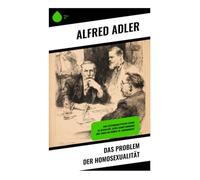 Das Problem der Homosexualität: Eine psychoanalytische Studie zu Sexualität, Gesellschaftsnormen und Tabus im frühen 20. Jahrhundert