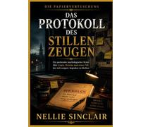 Das Protokoll des stillen Zeugen: Ein packender psychologischer Krimi über Lügen, Beweise und einen Fall, der sich weigert, begraben zu bleiben (Die Papiervertuschung)