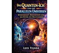 Das Quanten-Ich und die Parallelen Universen: Wissenschaft, Bewusstsein und das Rätsel des Multiversums (Filosofía)