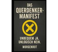 Das Querdenker-Manifest I Unbequem Ja. Unlogisch Nein: Warum selbstständig DENKEN keine Krankheit ist und nichts mit RECHTS zu tun hat