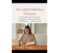 Das Quiet Publisher Playbook: Nische finden, mit KI schreiben, formatieren und auf Amazon KDP veröffentlichen - Schritt für Schritt (Quiet Income Reihe)
