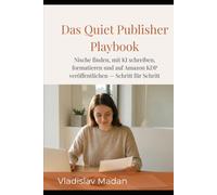 Das Quiet Publisher Playbook: Nische finden, mit KI schreiben, formatieren und auf Amazon KDP veröffentlichen - Schritt für Schritt (Quiet Income Reihe)