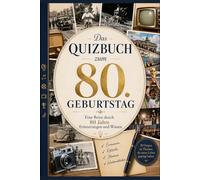 Das Quizbuch zum 80. Geburtstag: Eine Reise durch 80 Jahre Erinnerungen und Wissen