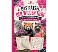 Das Rätsel der wilden Tiere: Rätselbuch - ein tolles Geschenk für Kinder und Jugendliche von 9 bis 12 Jahren (Tierisch clever)
