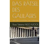 DAS RÄTSEL DES GALILÄERS: Von der Geschichte zum Geheimnis