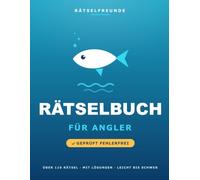 Das Rätselbuch für Angler: Über 110 geprüfte Rätsel: Wortsuche, Sudoku, Labyrinthe und Logikrätsel, mit Lösungen. Das durchdachte Geschenk für Angler (Rätselfreunde)