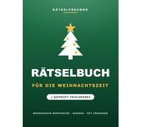 Das Rätselbuch für die Weihnachtszeit: Über 110 geprüfte Rätsel: Weihnachts-Wortsuche, Sudoku, Labyrinthe und Logikrätsel, mit Lösungen. Das durchdachte Geschenk für die Weihnachtszeit