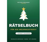 Das Rätselbuch für die Weihnachtszeit: Über 110 geprüfte Rätsel: Weihnachts-Wortsuche, Sudoku, Labyrinthe und Logikrätsel, mit Lösungen. Das durchdachte Geschenk für die Weihnachtszeit