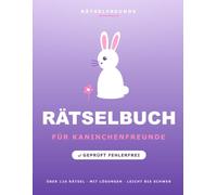 Das Rätselbuch für Kaninchenfreunde: Über 110 geprüfte Rätsel: Wortsuche, Sudoku, Labyrinthe und Logikrätsel, mit Lösungen. Das durchdachte Geschenk ... und Kaninchenhalter (Rätselfreunde)