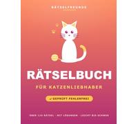 Das Rätselbuch für Katzenliebhaber: Über 110 geprüfte Rätsel: Wortsuche, Sudoku, Labyrinthe und Logikrätsel, mit Lösungen. Das durchdachte Geschenk für Katzenliebhaber (Rätselfreunde)