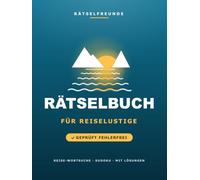 Das Rätselbuch für Reiselustige: Über 110 geprüfte Rätsel: Reise-Wortsuche, Sudoku, Labyrinthe und Logikrätsel, mit Lösungen. Das durchdachte Geschenk für Reiselustige (Rätselfreunde)