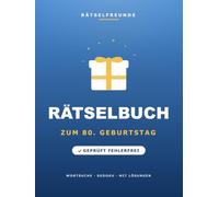 Das Rätselbuch zum 80. Geburtstag: Über 110 geprüfte Rätsel: Wortsuche, Sudoku, Labyrinthe und Logikrätsel, mit Lösungen. Das durchdachte Geschenk zum 80. Geburtstag (Rätselfreunde)