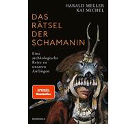 Das Rätsel der Schamanin: Eine archäologische Reise zu unseren Anfängen | SPIEGEL-Bestseller
