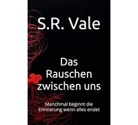 Das Rauschen zwischen uns: Manchmal beginnt die Erinnerung wenn alles endet