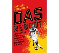 Das Reboot : How German Football Reinvented Itself and Conquered the World